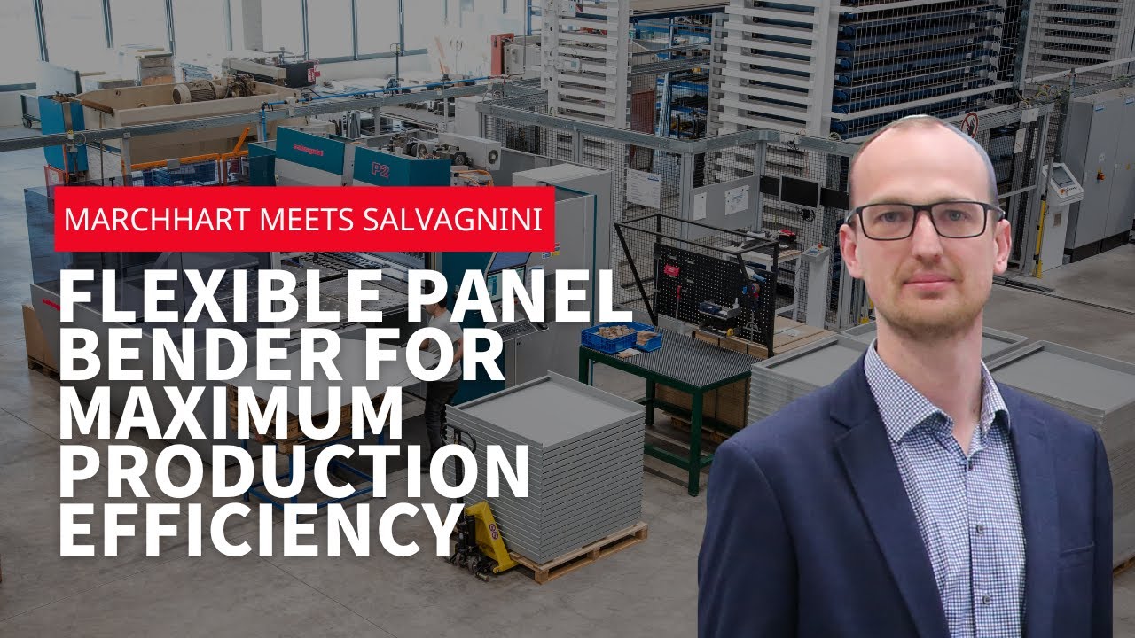 Marchhart meets Salvagnini - Flexible panel bender for maximum production efficiency
