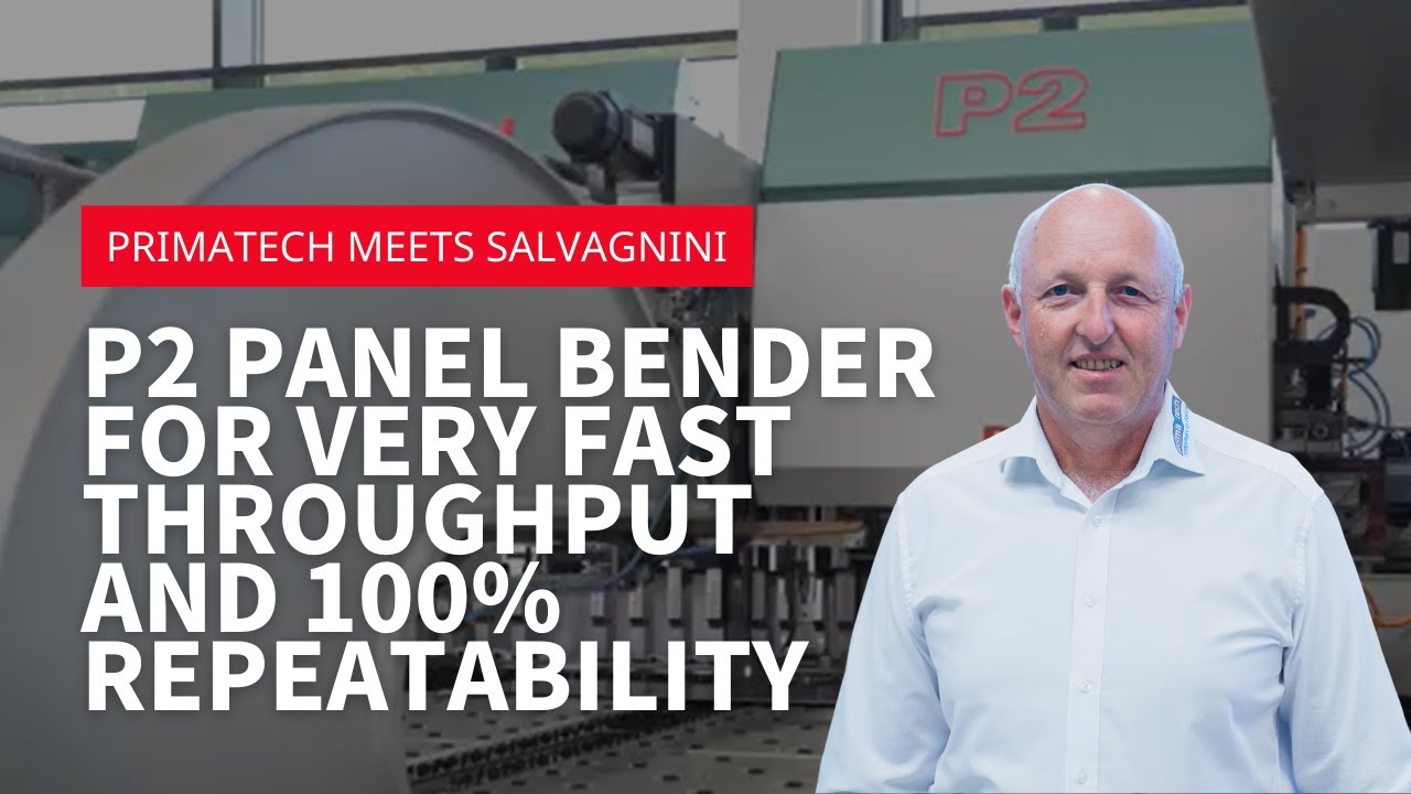 Primatech meets Salvagnini - P2 panel bender for very fast throughput and 100% repeatability